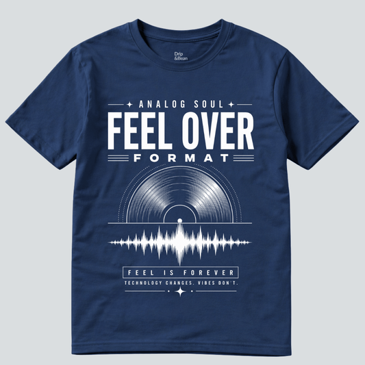 Feel Over Format T-Shirt