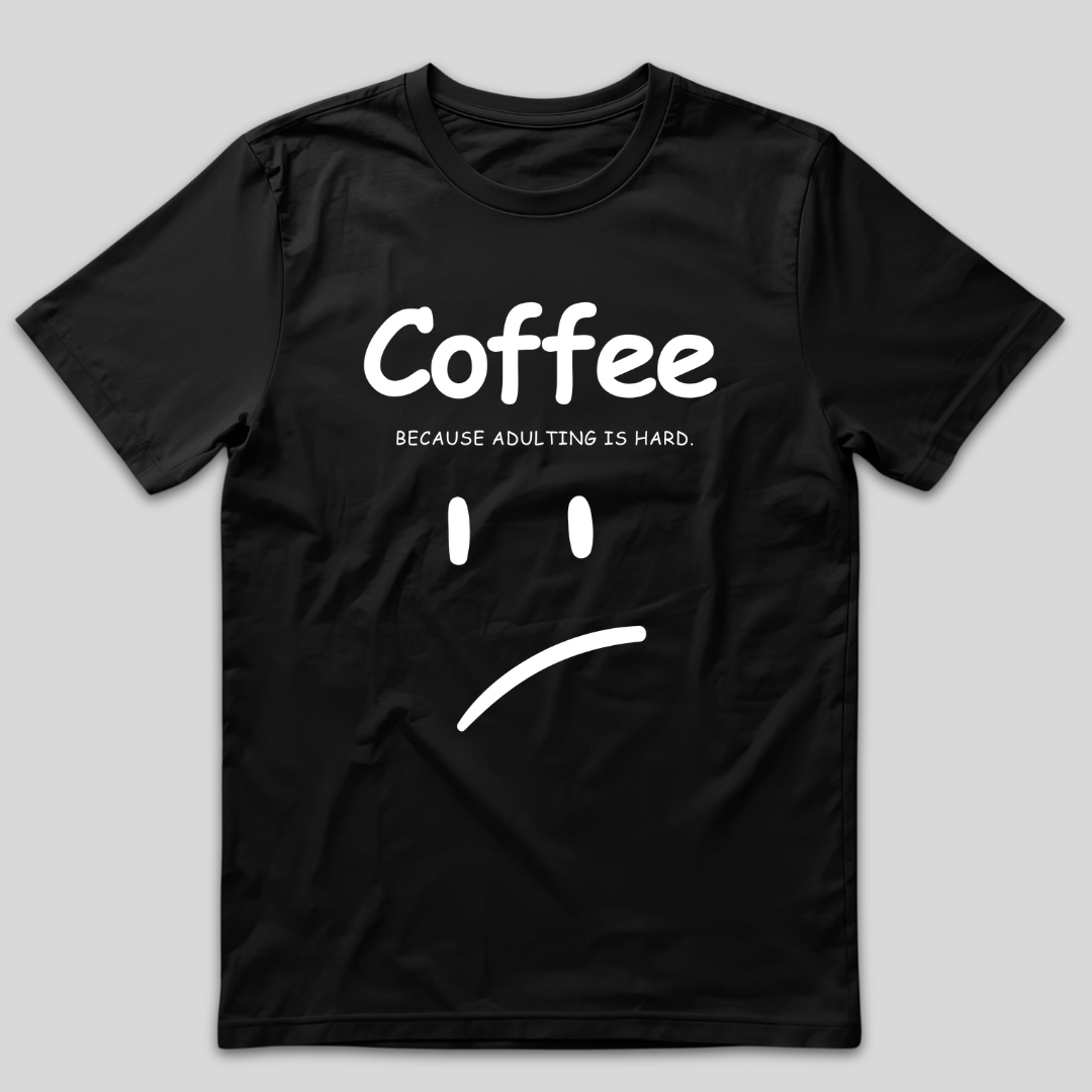 Adulting is Hard T-Shirt