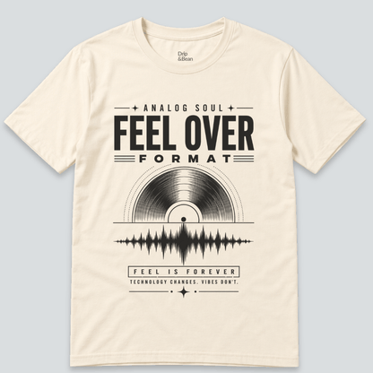 Feel Over Format T-Shirt