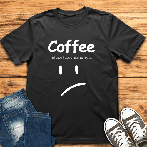 Adulting is Hard T-Shirt