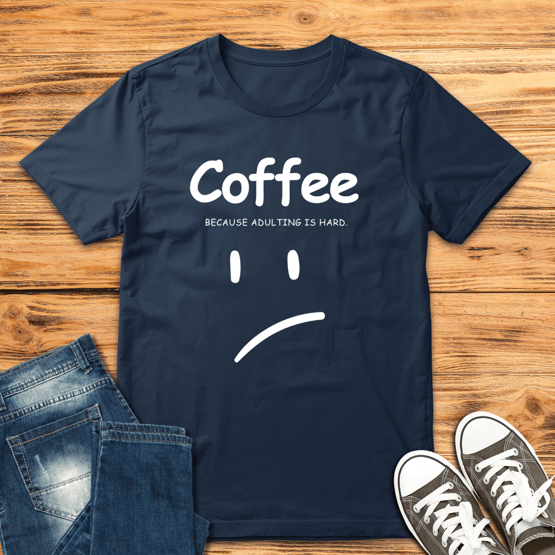 Adulting is Hard T-Shirt