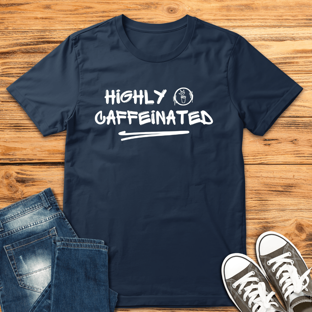 Highly Caffeinated T-Shirt