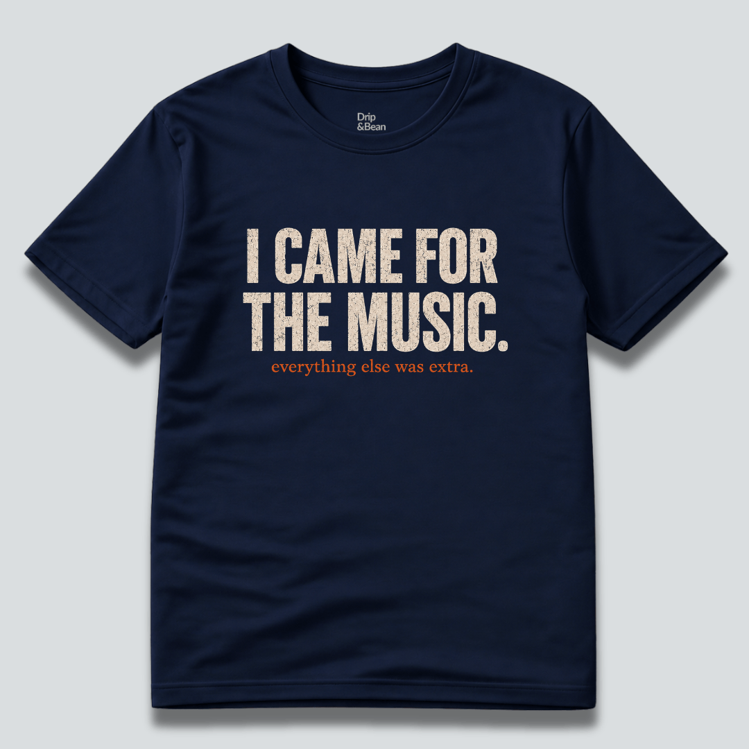 I Came For The Music. T-Shirt