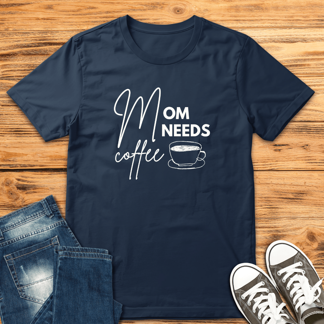 Mom Needs Coffee T-Shirt