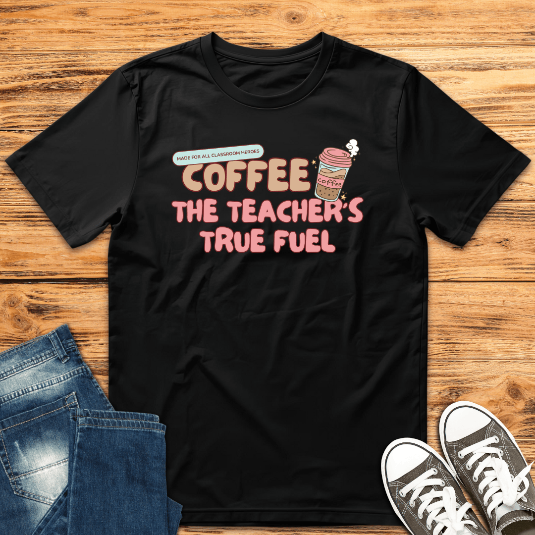 The Teacher's Fuel T-shirt