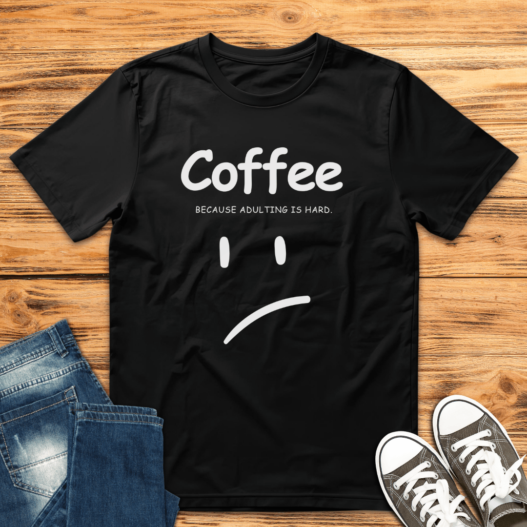 Adulting is Hard T-Shirt