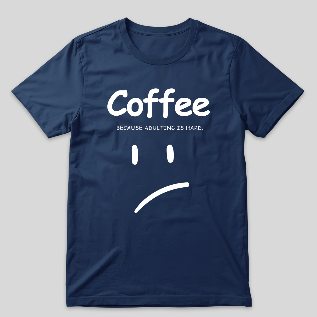 Adulting is Hard T-Shirt