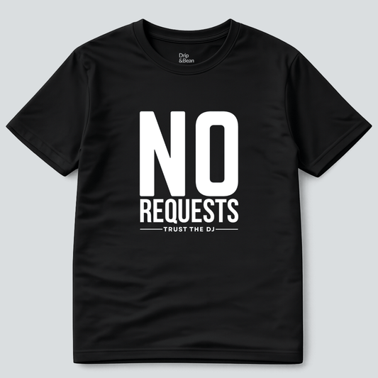 No Requests T-Shirt