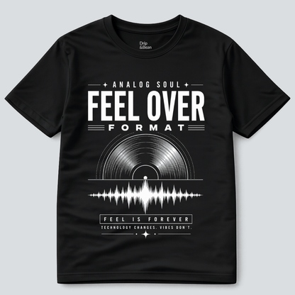 Feel Over Format T-Shirt