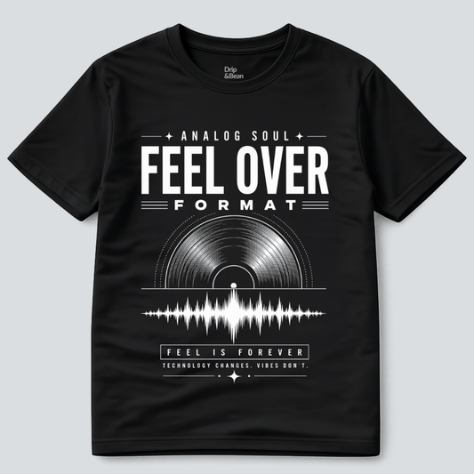 Feel Over Format T-Shirt