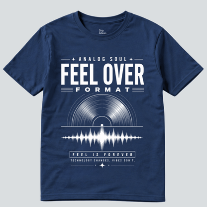 Feel Over Format T-Shirt