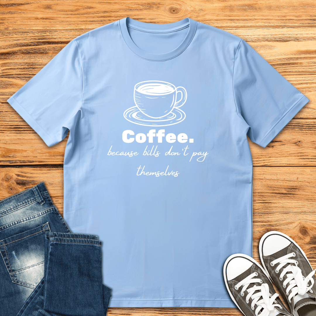 Coffee Because Bills T-shirt
