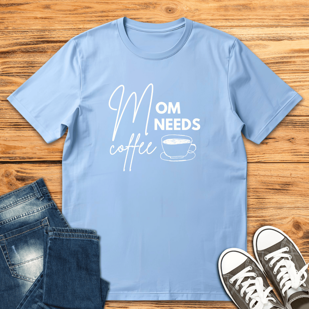 Mom Needs Coffee T-Shirt