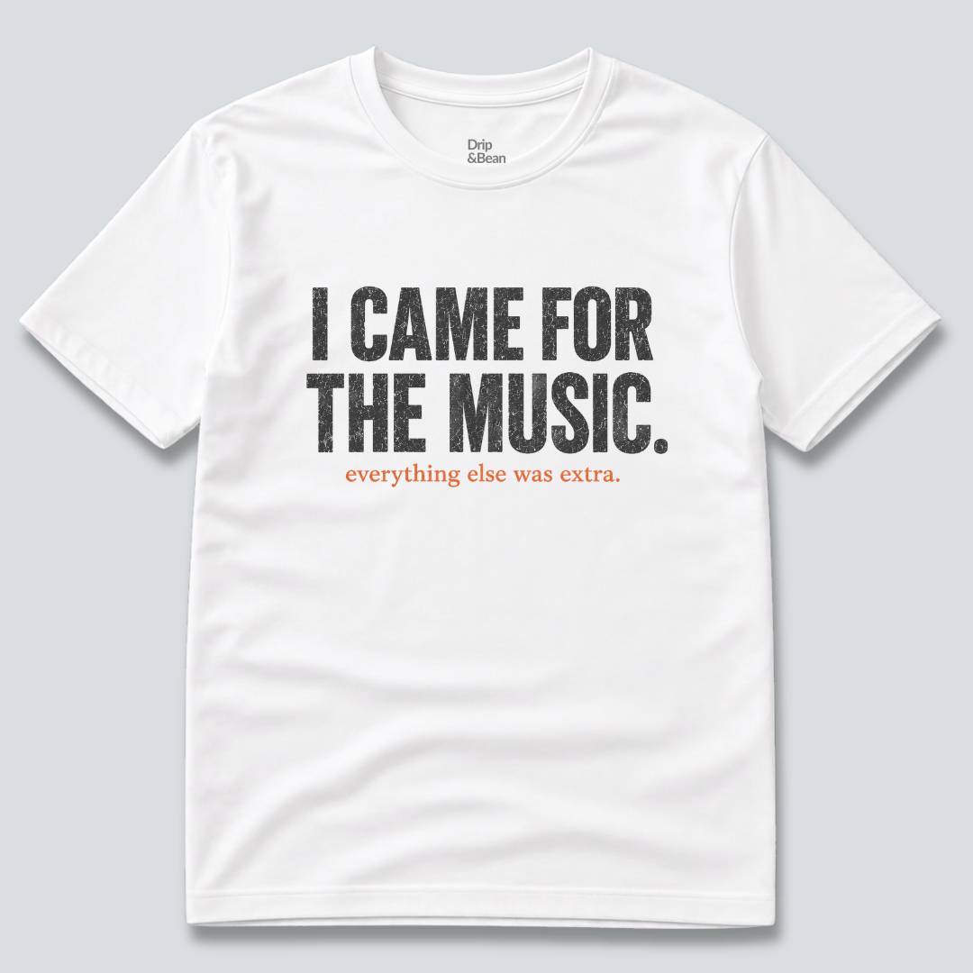 I Came For The Music. T-Shirt