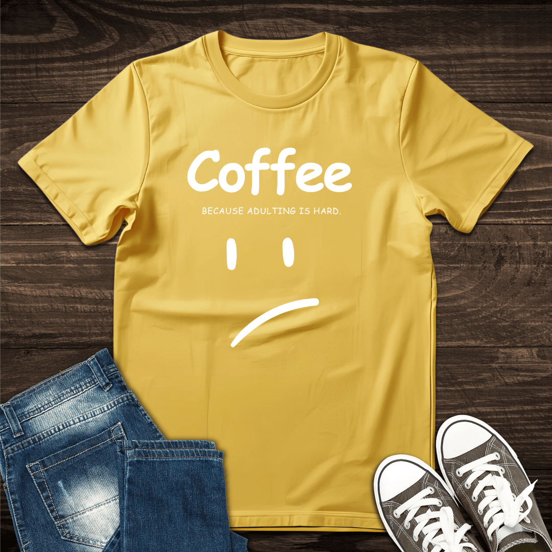 Adulting is Hard T-Shirt