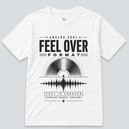 Feel Over Format T-Shirt