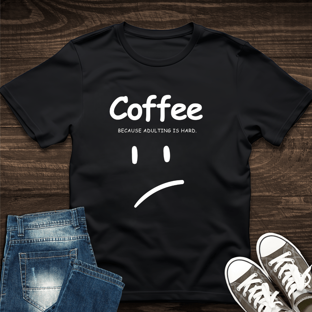 Adulting is Hard T-Shirt
