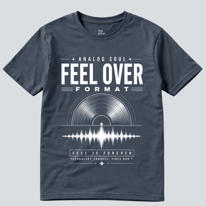 Feel Over Format T-Shirt